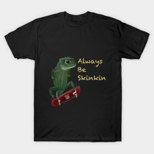 Always Be Skinkin (Dark Color) T-Shirt